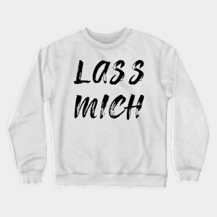 lass mich Crewneck Sweatshirt